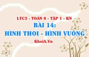 Dấu hiệu nhận biết hình thoi, hình vuông, tính chất khái niệm hình thoi, hình vuông? Toán 8 bài 14 kn1c3b14